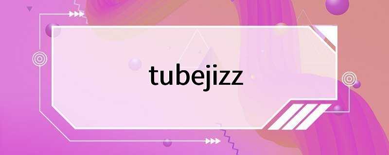 tubejizz